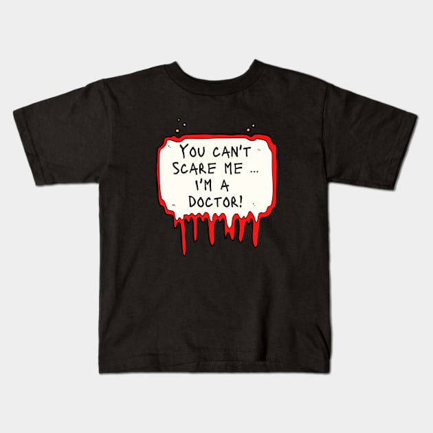 You Can't Scare Me, I'm a Doctor! Kids T-Shirt by DanDesigns